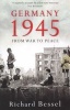 Germany 1945 - From War to Peace (Paperback) - Richard Bessel Photo