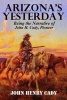 Arizona's Yesterday, Being the Narrative of John H. Cady, Pioneer (Paperback) - John Henry Cady Photo