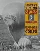 Lincoln's Flying Spies - Thaddeus Lowe and the Civil War Balloon Corps (Hardcover) - Gail Jarrow Photo