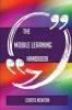 The Mobile Learning Handbook - Everything You Need to Know about Mobile Learning (Paperback) - Curtis Newton Photo