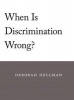 When is Discrimination Wrong? (Paperback) - Deborah Hellman Photo