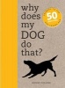 Why Does My Dog Do That? - Answers to the 50 Questions Dog Lovers Ask (Paperback) - Sophie Collins Photo