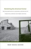 Reclaiming the American Farmer - The Reinvention of a Regional Mythology in Twentieth-Century Southern Writing (Hardcover) - Mary Weaks Baxter Photo