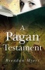 A Pagan Testament - The Literary Heritage of the World's Oldest New Religion (Paperback) - Brendan Myers Photo