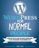 Wordpress for Normal People - Complete Step-By-Step and Visual Instructions to Get the Beginner Up and Running Fast (Paperback) - Allan Hall Photo