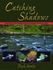 Catching Shadows - Tying Flies for the Toughest Fish and Strategies for Fishing Them (Hardcover) - Rich Strolis Photo