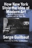 How New York Stole the Idea of Modern Art - Abstract Expressionism, Freedom and the Cold War (Paperback, New edition) - Serge Guilbaut Photo