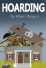 Hoarding - Break the Cycle and Stop Hoarding Now (Clean Up, Hoarder, Hoard, Clean Your Life, Hoarding Disorder, Compulsive Hoarding, Hoarding Addiction, Hoarding Compulsion) (Paperback) - Albert Rogers Photo