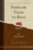 Familiar Talks to Boys (Classic Reprint) (Paperback) - John Hall Photo