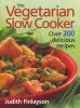 Vegetarian Slow Cooker - Over 200 Delicious Recipes (Paperback) - Judith Finlayson Photo