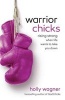 Warrior Chicks - Rising Strong When Life Wants to Take You Down (Paperback) - Holly Wagner Photo