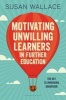 Motivating Unwilling Learners in Further Education - The Key to Improving Behaviour (Paperback) - Susan Wallace Photo