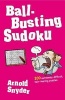 Ball-Busting Sudoku - 200 Extremely Difficult Hair-Tearing Puzzles (Paperback) - Arnold Snyder Photo