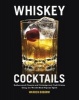 Whiskey Cocktails - Rediscovered Classics and Contemporary Craft Drinks Using the World's Most Popular Spirit (Spiral bound) - Warren Bobrow Photo