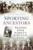 Sporting Ancestors - Tracing Your Family's Athletic Past (Paperback, New) - Keith Gregson Photo