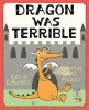 Dragon Was Terrible (Hardcover) - Kelly DiPucchio Photo