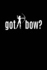 Got Bow? - Deer Hunting Writing Journal Lined, Diary, Notebook for Men & Women (Paperback) - Journals and More Photo