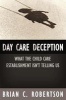 Day Care Deception - What the Child Care Establishment Isn't Telling Us (Paperback) - BC Robertson Photo