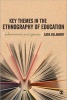 Key Themes in the Ethnography of Education (Paperback, New) - Sara Delamont Photo