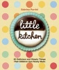 Little Kitchen - 40 Delicious and Simple Things That Children Can Really Make (Hardcover) - Sabrina Parinni Photo