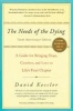 The Needs of the Dying - A Guide for Bringing Hope, Comfort, and Love to Life's Final Chapter (Paperback, 10th) - David Kessler Photo