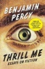 Thrill Me - Essays on Fiction (Paperback) - Benjamin Percy Photo