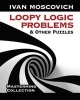 Loopy Logic Problems and Other Puzzles (Paperback) - Ivan Moscovich Photo