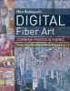 's Digital Fiber Art - Combine Photos & Fabric - Create Your Own Mixed-Media Masterpiece (Paperback) - Wen Redmond Photo