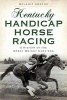 Kentucky Handicap Horse Racing - A History of the Great Weight Carriers (Paperback) - Melanie Greene Photo