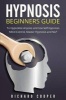 Hypnosis Beginners Guide - Learn How to Use Hypnosis to Relieve Stress, Anxiety, Depression and Become Happier (Paperback) - Richard Cooper Photo