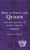 How to Greet the Queen - And Other Questions of Modern Etiquette (Hardcover) - Caroline Taggart Photo