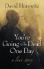 You're Going to be Dead One Day - A Love Story (Hardcover) - David Horowitz Photo