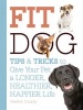 Fit Dog - Tips and Tricks to Give Your Pet a Longer, Healthier, Happier Life (Paperback) - Arden Moore Photo