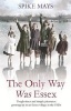 The Only Way Was Essex - Tough Times and Simple Pleasures: Growing Up in an Essex Village in the 1920s (Paperback, New) - Spike Mays Photo