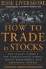 How to Trade In Stocks - The Classic Formula for Understanding Timing, Money Management, and Emotional Control (Paperback) - Jesse Livermore Photo