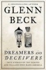 Dreamers and Deceivers - True Stories of the Heroes and Villains Who Made America (Hardcover) - Glenn Beck Photo