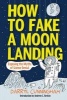 How to Fake a Moon Landing - Exposing the Myths of Science Denial (Hardcover) - Darryl Cunningham Photo