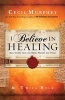 I Believe in Healing - Real Stories from the Bible, History and Today (Paperback) - Cecil Murphey Photo