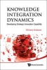 Knowledge Integration Dynamics - Developing Strategic Innovation Capability (Hardcover) - Mitsuru Kodama Photo