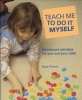 Teach Me to Do It Myself - Montessori Activities for You and Your Child (Paperback) - Maja Pitamic Photo