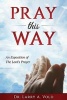 Pray This Way - An Exposition of the Lord's Prayer (Paperback) - Dr Larry a Vold Photo