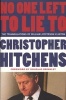 No One Left To Lie To - The Triangulations of William Jefferson Clinton (Paperback, New) - Christopher Hitchens Photo