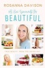 Eat Yourself Beautiful - True Beauty, from the Inside Out (Hardcover) - Rosanna Davison Photo