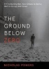 The Ground Below Zero - 9/11 to Burning Man, New Orleans to Darfur, Haiti to Occupy Wall Street (Paperback, New) - Nicholas Powers Photo