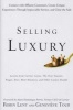 Selling Luxury - Connect with Affluent Customers, Create Unique Experiences Through Impeccable Service, and Close the Sale (Hardcover) - Robin Lent Photo