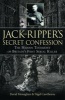 Jack the Ripper's Secret Confession - The Hidden Testimony of Britain's First Serial Killer (Hardcover) - David Monaghan Photo