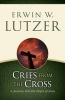 Cries from the Cross - A Journey Into the Heart of Jesus (Paperback) - Erwin W Lutzer Photo