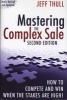 Mastering the Complex Sale - How to Compete and Win When the Stakes are High! (Hardcover, 2nd Revised edition) - Jeff Thull Photo