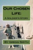 Our Chosen Life - A Soldier's Story (Paperback) - Gregg Smith Photo