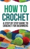  - A Step by Step Guide to Crochet for Beginners (Paperback) - How to Crochet Photo